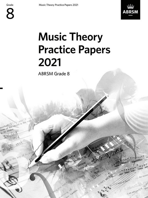 Music Theory Practice Papers 2021- Grade 8. 9781786014740