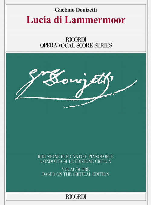 Lucia di Lammermoor: Edizione Critica di Gabriele Dotto e Roger Parker, riduzione per canto e pianoforte. 9788881920808