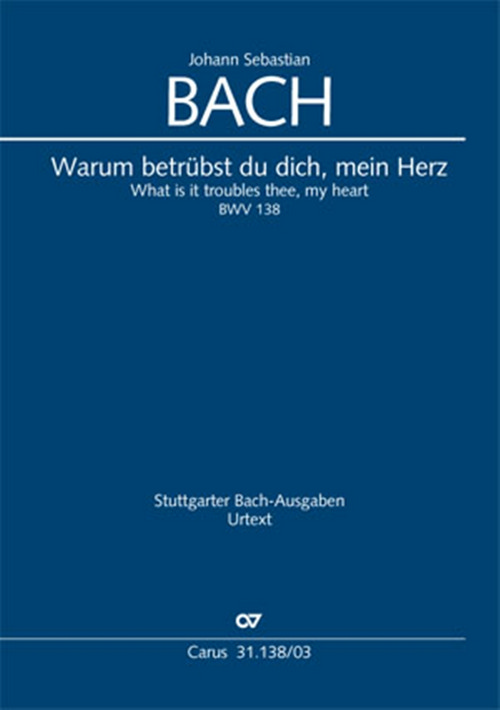 Warum betrübst Du dich mein Herz: Cantate for the 15st Sunday after Trinity, BWV 138, Soloists, Mixed Choir and Orchestra, Vocal Score