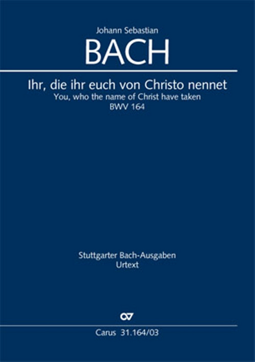 Ihr die ihr euch von Christo Nennet: Cantate for the 13th Sunday after Trinity, BWV 164, Soloists, Mixed Choir and Chamber Ensemble, Vocal Score