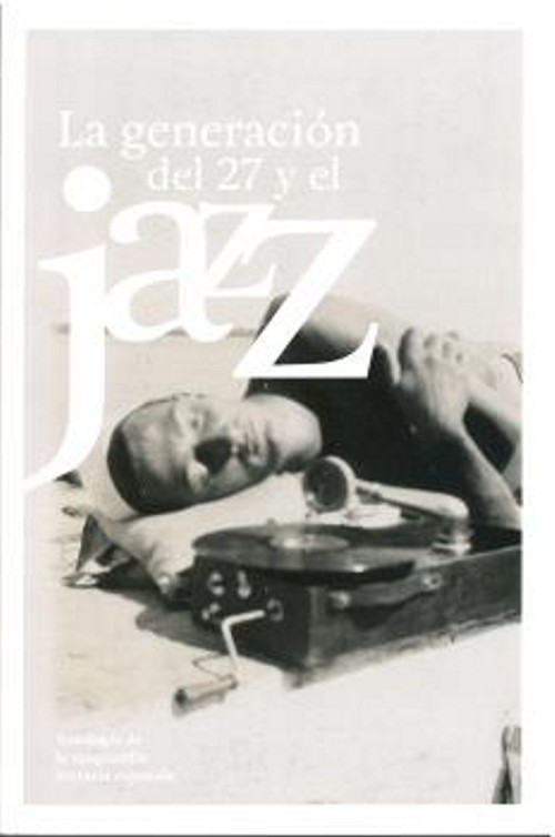 La Generación del 27 y el jazz. Antología de la vanguardia literaria española. 9788478076833