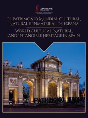 El patrimonio mundial cultural, natural e inmaterial de España = World Cultural, Natural, and Intangible Heritage in Spain. 9788448634667