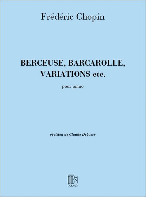Berceuse, Barcarolle, Variations, etc., révision de Claude Debussy, piano
