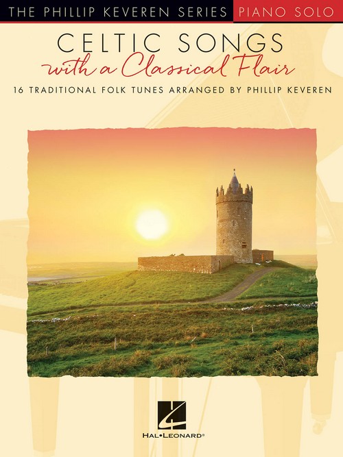 Celtic Songs with a Classical Flair: 16 Traditional Folk Tunes Arranged by Phillip Keveren, Piano