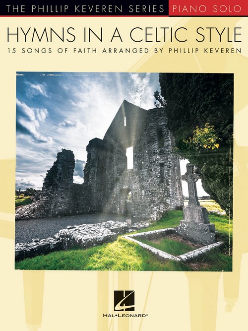 Hymns in a Celtic Style: 15 Songs of Faith, The Phillip Keveren Series Piano Solo