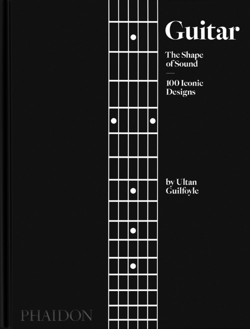 Guitar: The Shape of Sound. 100 Iconic Designs