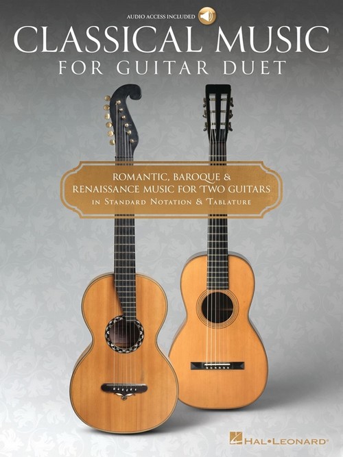 Classical Music for Guitar Duet: Romantic, Baroque and Renaissance Music for Two Guitars in Standard Notation and Tablature
