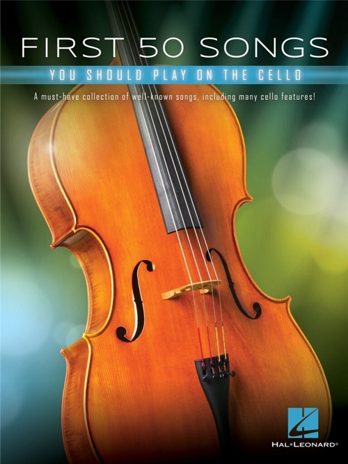 First 50 Songs You Should Play on the Cello: A Must-Have Collection of Well-Known Songs, Including Many Cello Features