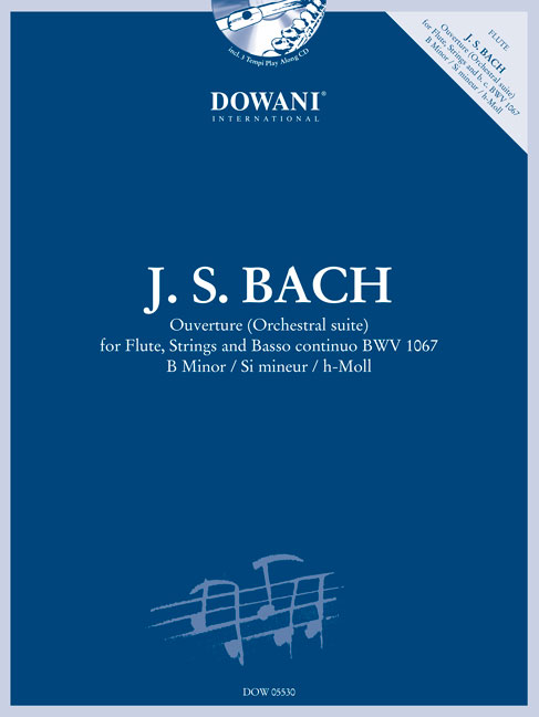 Ouverture (Orchestral suite), BWV 1067: for Flute, Strings and Basso continuo in B Minor, Flute and Piano Reduction. 9789043135580