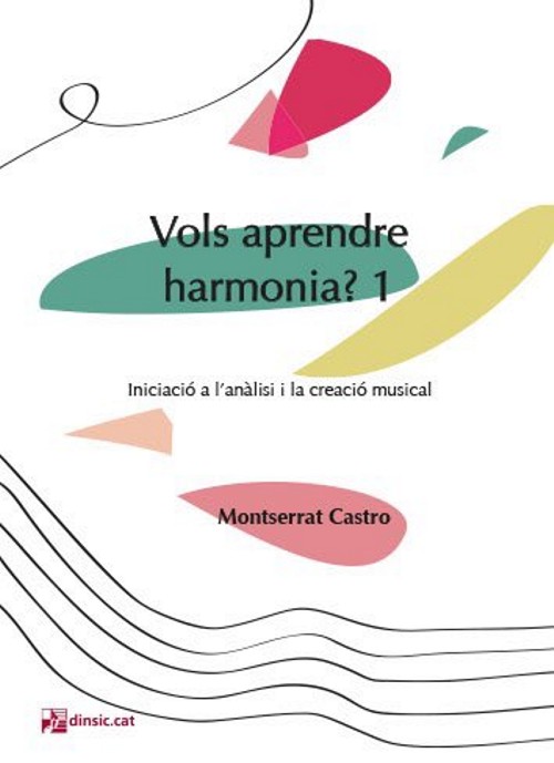Vols aprendre harmonia? 1. Iniciació a l?anàlisi i la creació musical. 9788416623006