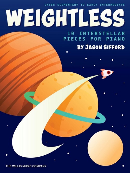 Weightless: 10 Insterstellar Pieces for Piano, Late Elementary to Early Intermediate Level