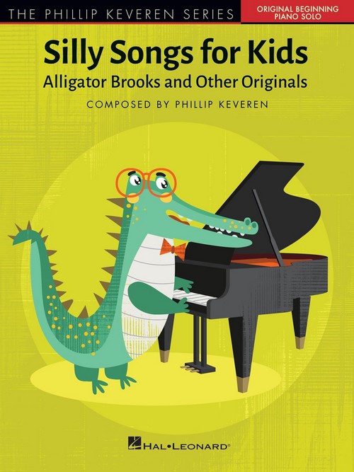 Silly Songs for Kids, The Phillip Keveren Series: Alligator Brooks and Other Originals, Early to Later Elementary, Piano