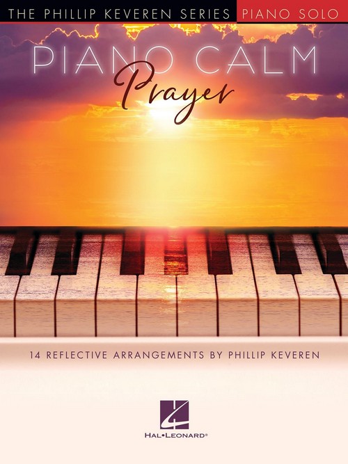Piano Calm, Prayer: 14 Reflective Arrangements by Phillip Keveren