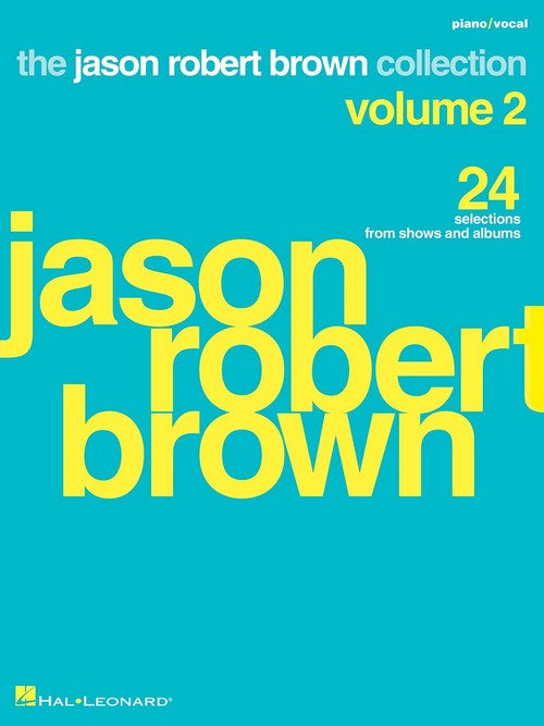 Jason Robert Brown Collection, vol. 2: 24 Selections from Shows and Albums, Piano, Vocal and Guitar