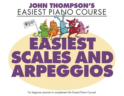 Easiest Scales and Arpeggios: John Thompson's Easiest Piano Course
