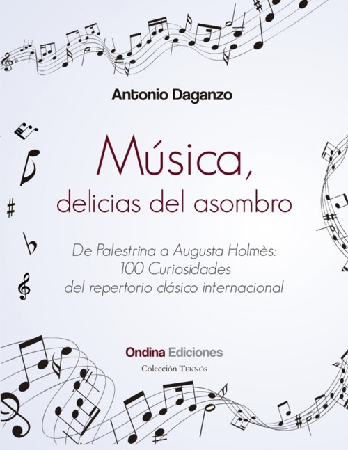 Música, delicias del asombro. De Palestrina a Augusta Holmès: 100 curiosidades del repertorio clásico internacional. 9788412651164