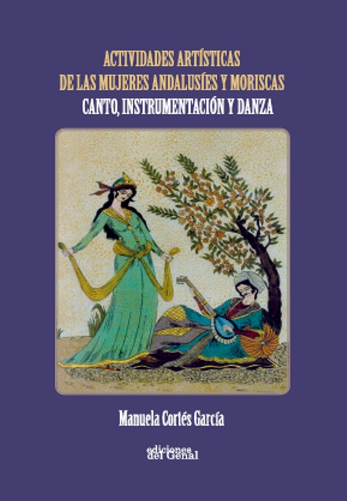 Actividades artísticas de las mujeres andalusíes y moriscas. Canto, instrumentación y danza. 9788419442055