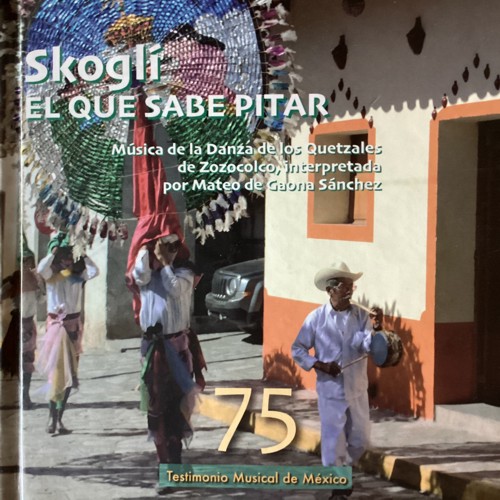 Skoglí: el que sabe pitar. Música de la Danza de los Quetzales de Zozocolco, interpretada por Mateo de Gaona Sánchez. 9786075397221