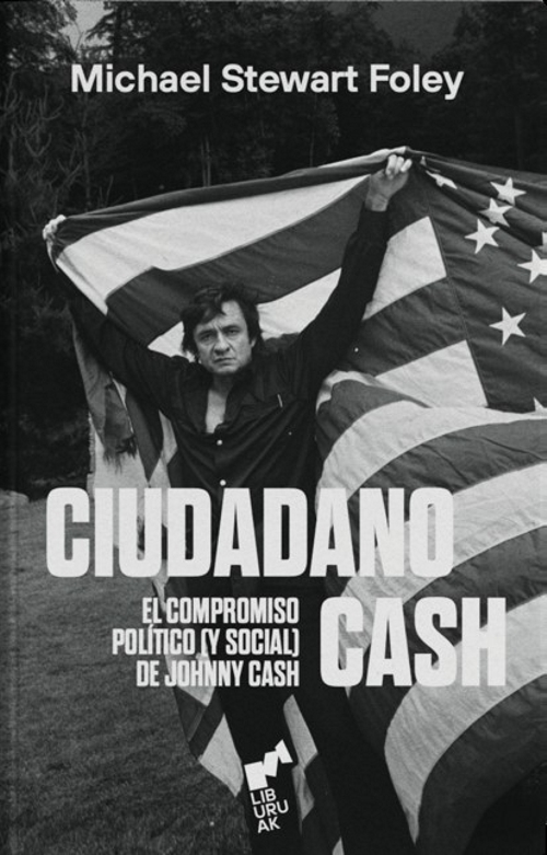 Ciudadano Cash. El compromiso político (y social) de Johnny Cash. 9788419234179