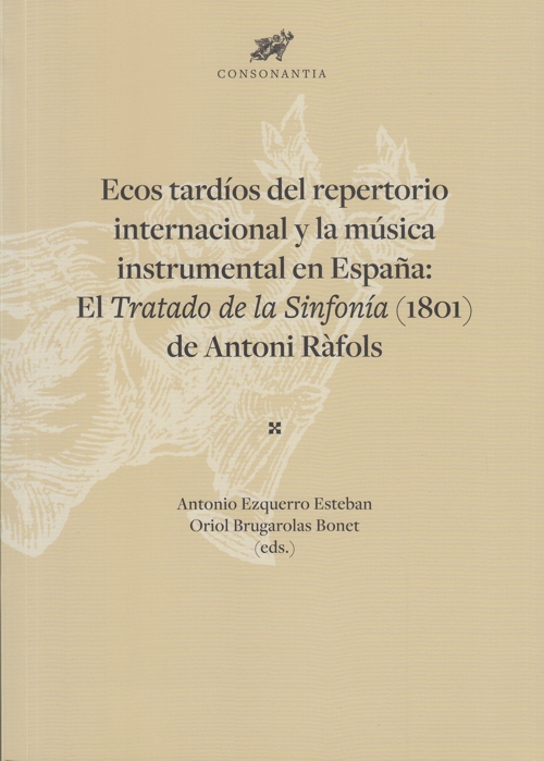 Ecos tardíos del repertorio internacional y la música instrumental en España: El Tratado de la sinfonía (1801) de Antoni Ráfols. 9788491444275