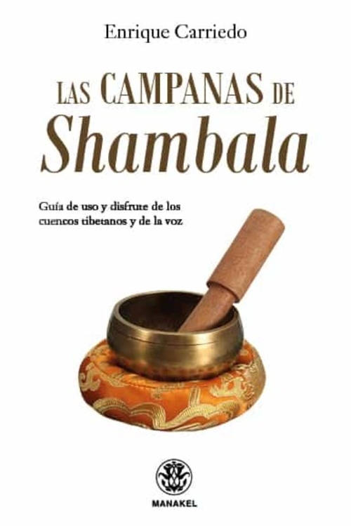 Las Campanas de Shambala: Guía de uso y disfrute de los cuencos tibetanos y de la voz