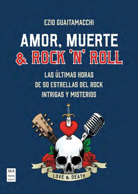 Amor, muerte y rock 'n' roll: Las últimas horas de 50 estrellas del rock. Intrigas y misterios. 9788418703720