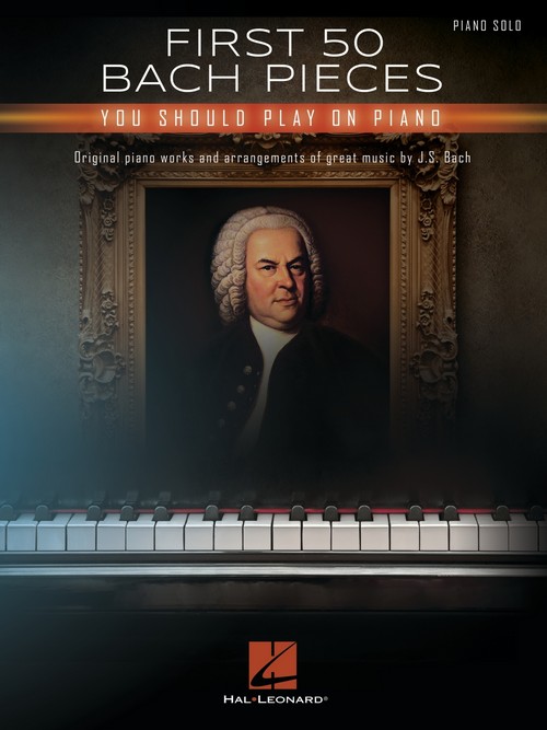 First 50 Bach Pieces You Should Play on the Piano. 9781705124772