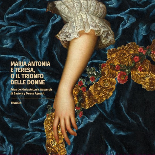 Maria Antonia e Teresa, o il trionfo delle donne. Arias de Maria Antonia de Walpurgis y Teresa Agnesi. Thaleia Ensemble