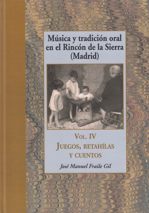 Música y tradición oral en el Rincón de la Sierra (Madrid). Vol. IV. Juegos, retahílas y cuentos