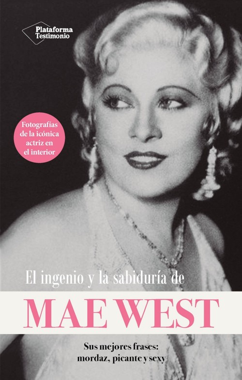 El ingenio y la sabiduría de Mae West. Sus mejores frases: mordaz, picante y sexy