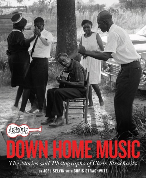 Arhoolie Records Down Home Music. The Stories and Photographs of Chris Strachwitz. 9781797222288
