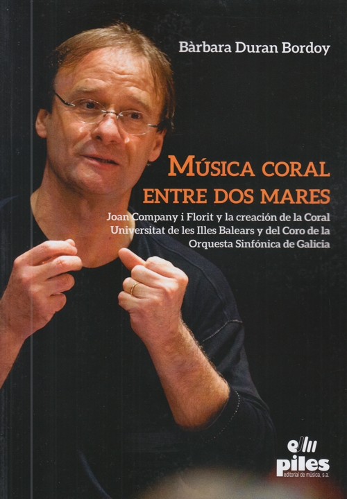 Música coral entre dos mares. Joan Company i Florit y la creación de la Coral Universitat de les Illes Balears y del Coro de la Orquesta Sinfónica de Galicia. 9788419569127