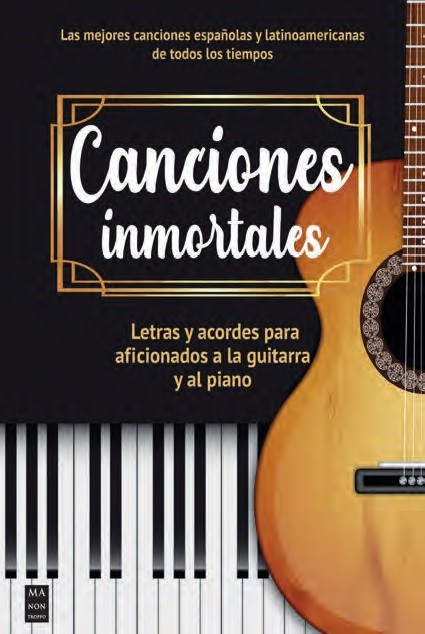 Canciones inmortales: Letras y acordes para aficionados a la guitarra y al piano. 9788418703805