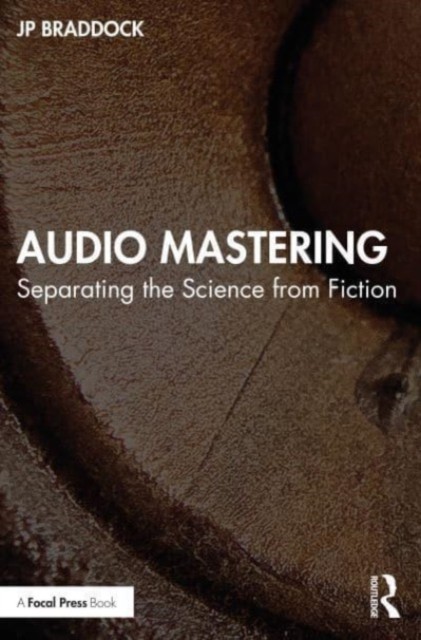 Audio Mastering: Separating the Science from Fiction. 9781032359021