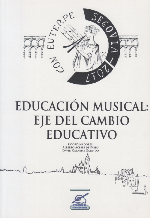Educación musical: eje del cambio educativo.  IV Congreso Educación Musical "Con Euterpe" en Segovia, 2017.