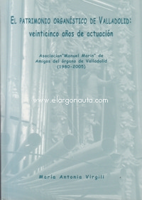 El patrimonio organístico de Valladolid: Veinticinco años de actuación - Asociación Manuel Marín de Amigos del Órgano de Valladolid (1980-2005)