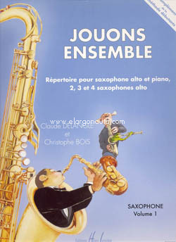 Jouons ensemble, vol. 1, répertoire pour saxophone alto et piano, 2, 3 et 4 saxophones alto
