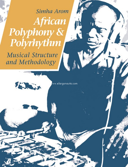 African Polyphony and Polyrhythm. Musical Structure and Methodology