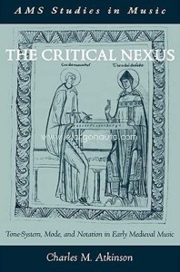 The Critical Nexus. Tone-System, Mode, and Notation in Early Medieval Music