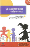 La psicomotricidad en la escuela: una práctica preventiva y educativa. 9788497004619