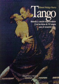 Tango. Melodía y canción imperecederas (con las letras de 50 tangos para el recuerdo)