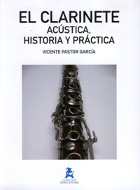 El clarinete. Acústica, historia y práctica. 9788496882850