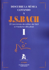 Descubre la música cantando a Bach, vol. I : 20 lecciones de solfeo de fácil a mediana dificultad