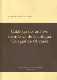 Catálogo del archivo de música de la Antigua Colegial de Olivares