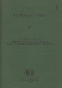 Polifonía Aragonesa IV. Seis villancicos del maestro de capilla de El Pilar don Joseph Ruiz Samaniego (1661-1670)