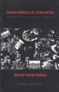 Encantadores de Serpientes. Músicos de teatro en Chile 1988-2011. 9789562606165