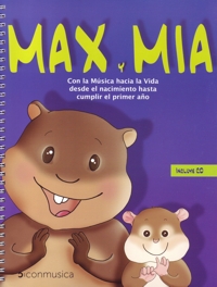 Max y Mía: Con la música hacia la vida desde el nacimiento hasta cumplir el primer año. 9788493955557