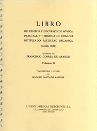 Libro de tientos y discursos de música práctica, y theorica de órgano intitulado Facultad orgánica (Alcalá, 1626), vol. II