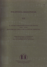 Polifonía Aragonesa VII. El músico aragonés Diego de Pontac (1603-1654). Maestro de Capilla de la Seo de Zaragoza (Obra polifónica conservada en el archivo de música de las Catedrales de Zaragoza)