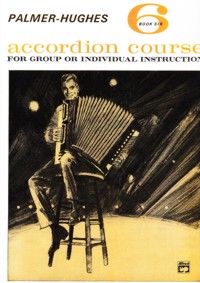 Palmer-Hughes Accordion Course. Book 6. For Group or Individual Instruction